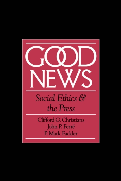 Book Good News: Social Ethics and the Press (Communication and Society) free