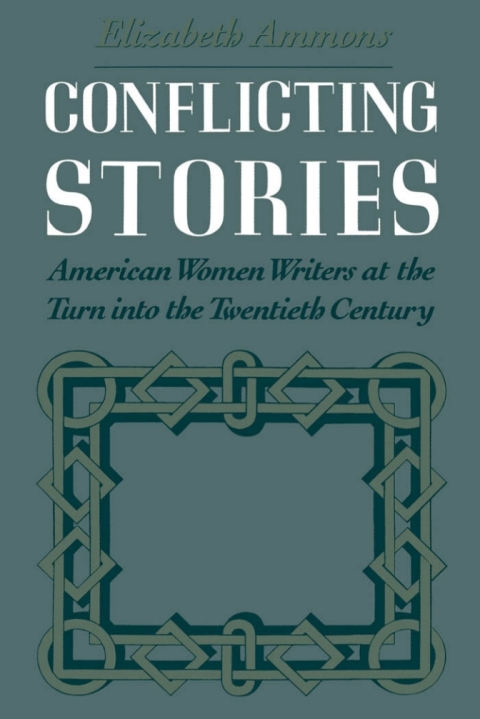 Book Conflicting Stories: American Women Writers at the Turn into the Twentieth Century free