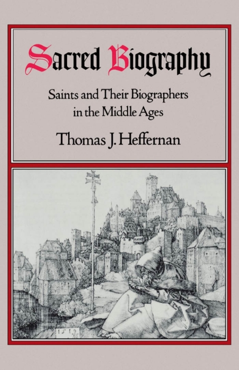 Book Sacred Biography: Saints and Their Biographers in the Middle Ages free
