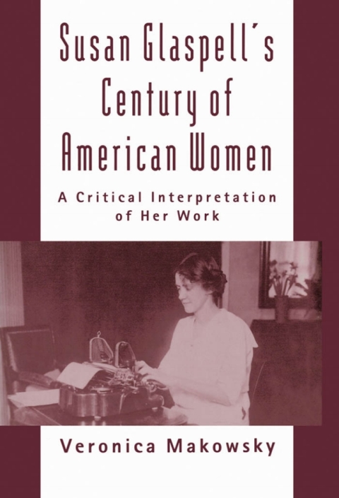 Book Susan Glaspell's Century of American Women: A Critical Interpretation of Her Work free