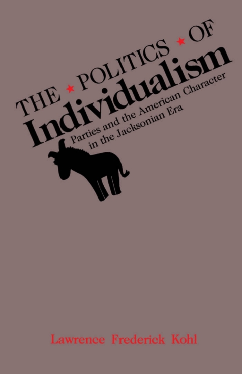 Book The Politics of Individualism: Parties and the American Character in the Jacksonian Era free