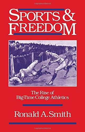 Book Sports and Freedom: The Rise of Big-Time College Athletics (Sports and History) free