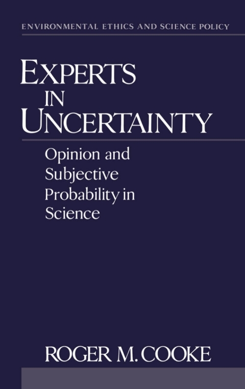 Book Experts in Uncertainty: Opinion and Subjective Probability in Science (Environmental Ethics and Science Policy Series) free