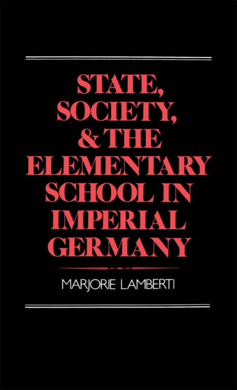 Book State, Society, and the Elementary School in Imperial Germany free