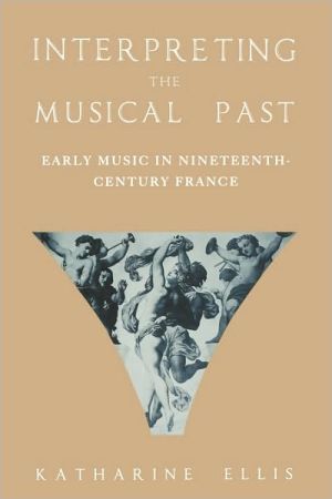 Book Interpreting the Musical Past: Early Music in Nineteenth Century France free
