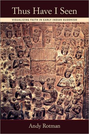 Book Thus Have I Seen: Visualizing Faith in Early Indian Buddhism free