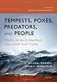 Book Tempests, Poxes, Predators, and People: Stress in Wild Animals and How They Cope (Oxford Series in Behavioral Neuroendocrinology) free