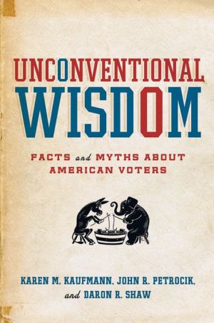 Book Unconventional Wisdom: Facts and Myths About American Voters free