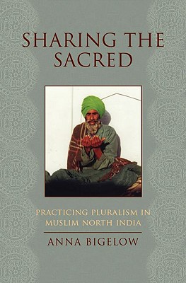 Book Sharing the Sacred: Practicing Pluralism in Muslim North India free
