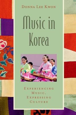 Book Music in Korea: Experiencing Music, Expressing Culture (Global Music Series) free