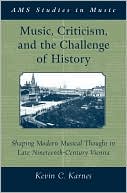 Book Music, Criticism, and the Challenge of History: Shaping Modern Musical Thought in Late Nineteenth Century Vienna (AMS Studies in Music) free