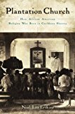 Book Plantation Church: How African American Religion Was Born in Caribbean Slavery free