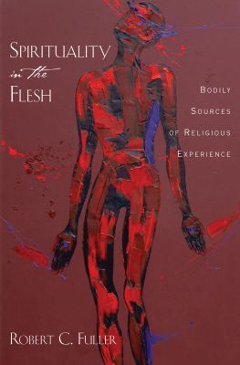 Book Spirituality in the Flesh: Bodily Sources of Religious Experiences free