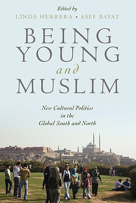 Book Being Young and Muslim: New Cultural Politics in the Global South and North (Religion and Global Politics) free