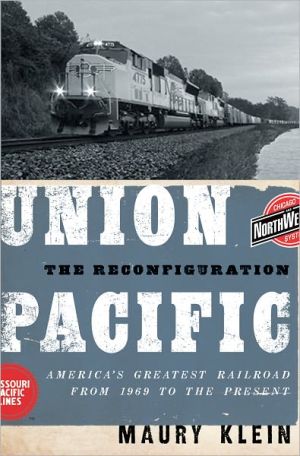 Book Union Pacific: The Reconfiguration: America's Greatest Railroad from 1969 to the Present free