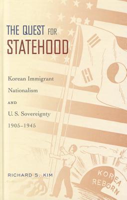Book The Quest for Statehood: Korean Immigrant Nationalism and U.S. Sovereignty, 1905-1945 free