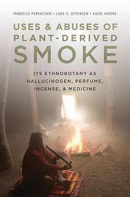 Book Uses and Abuses of Plant-Derived Smoke: Its Ethnobotany as Hallucinogen, Perfume, Incense, and Medicine free