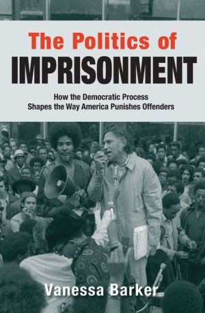 Book The Politics of Imprisonment: How the Democratic Process Shapes the Way America Punishes Offenders (Studies in Crime and Public Policy) free