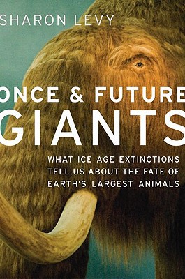 Book Once and Future Giants: What Ice Age Extinctions Tell Us About the Fate of Earth's Largest Animals free