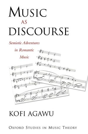 Book Music as Discourse: Semiotic Adventures in Romantic Music (Oxford Studies in Music Theory) free