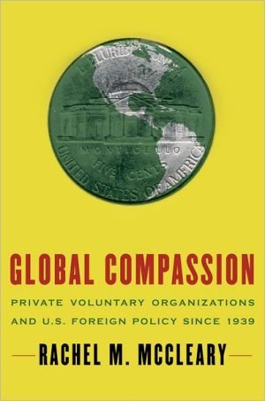 Book Global Compassion: Private Voluntary Organizations and U.S. Foreign Policy Since 1939 free