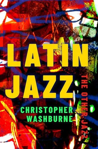 Book Latin Jazz: The Other Jazz (Currents in Latin American and Iberian Music) free