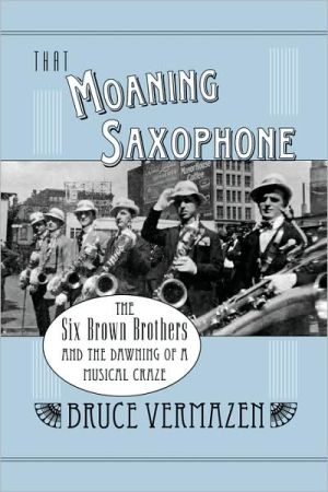 Book That Moaning Saxophone: The Six Brown Brothers and the Dawning of a Musical Craze free