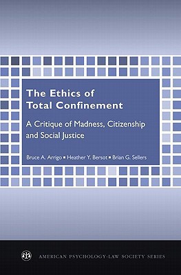 Book The Ethics of Total Confinement: A Critique of Madness, Citizenship, and Social Justice (American Psychology-Law Society Series) free