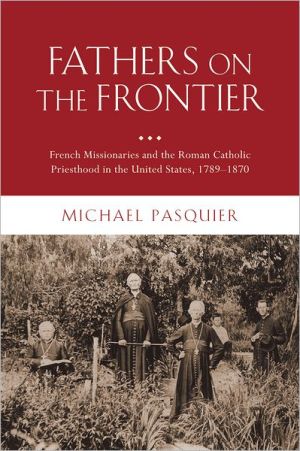 Book Fathers on the Frontier: French Missionaries and the Roman Catholic Priesthood in the United States, 1789-1870 (Religion in America) free