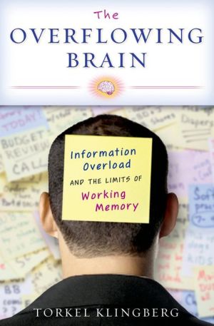 Book The Overflowing Brain: Information Overload and the Limits of Working Memory free
