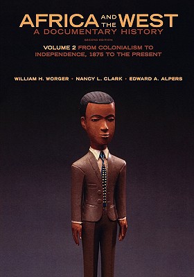 Book Africa and the West: A Documentary History: Volume 2: From Colonialism to Independence, 1875 to the Present free