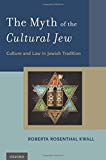 Book The Myth of the Cultural Jew: Culture and Law in Jewish Tradition free