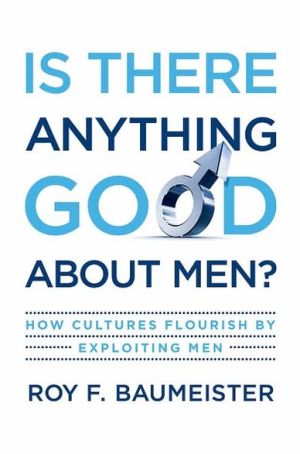 Book Is There Anything Good About Men?: How Cultures Flourish by Exploiting Men free