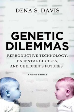 Book Genetic Dilemmas: Reproductive Technology, Parental Choices, and Children's Futures free