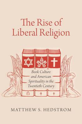 Book The Rise of Liberal Religion: Book Culture and American Spirituality in the Twentieth Century free