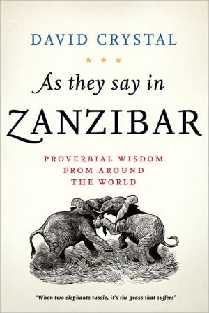 Book As They Say in Zanzibar: Proverbial Wisdom From Around the World free