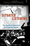 Book Situated Listening: The Sound of Absorption in Classical Cinema free