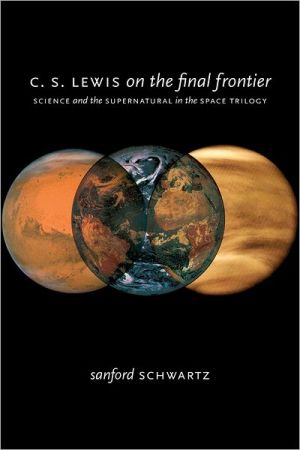 Book C. S. Lewis on the Final Frontier: Science and the Supernatural in the Space Trilogy free