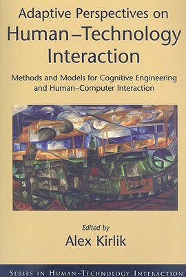 Book Adaptive Perspectives On Human-Technology Interaction: Methods and Models for Cognitive Engineering and Human-Computer Interaction (Series in ... (Human Technology Interaction Series) free