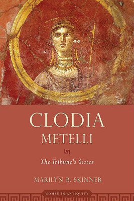 Book Clodia Metelli: The Tribune's Sister (Women in Antiquity) free