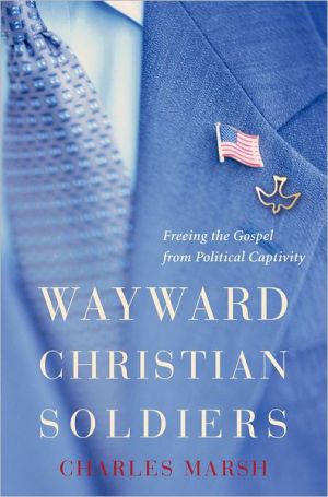 Book Wayward Christian Soldiers: Freeing the Gospel from Political Captivity free