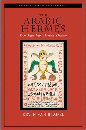Book The Arabic Hermes: From Pagan Sage to Prophet of Science (Oxford Studies in Late Antiquity) free