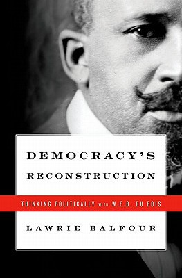 Book Democracy's Reconstruction: Thinking Politically with W.E.B. Du Bois (Transgressing Boundaries: Studies in Black Politics and Black Communities) free