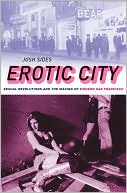 Book Erotic City: Sexual Revolutions and the Making of Modern San Francisco free