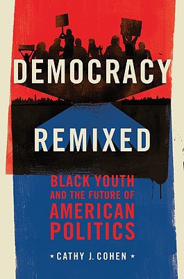 Book Democracy Remixed: Black Youth and the Future of American Politics (Transgressing Boundaries: Studies in Black Politics and Black Communities) free