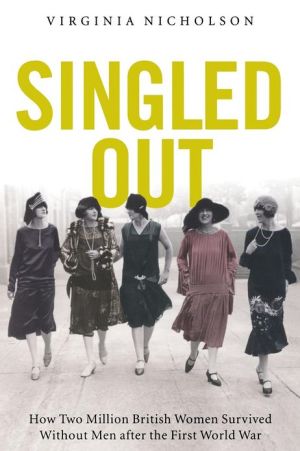 Book Singled Out: How Two Million British Women Survived Without Men After the First World War free