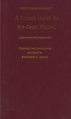 Book A Priest's Guide for the Great Festival Aghorasiva's Mahotsavavidhi (South Asia Research) free