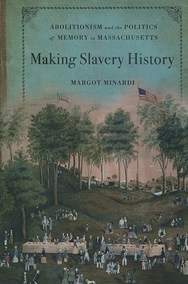 Book Making Slavery History: Abolitionism and the Politics of Memory in Massachusetts free