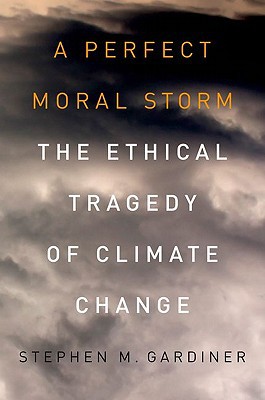 Book A Perfect Moral Storm: The Ethical Tragedy of Climate Change (ENVIRONMENTAL ETHICS AND SCIENCE POLICY SERIES) free