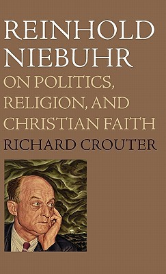 Book Reinhold Niebuhr: On Politics, Religion, and Christian Faith free